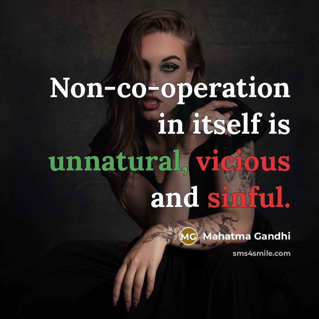 “Non-co-operation in itself is unnatural, vicious and sinful.” quote by Mahatma Gandhi