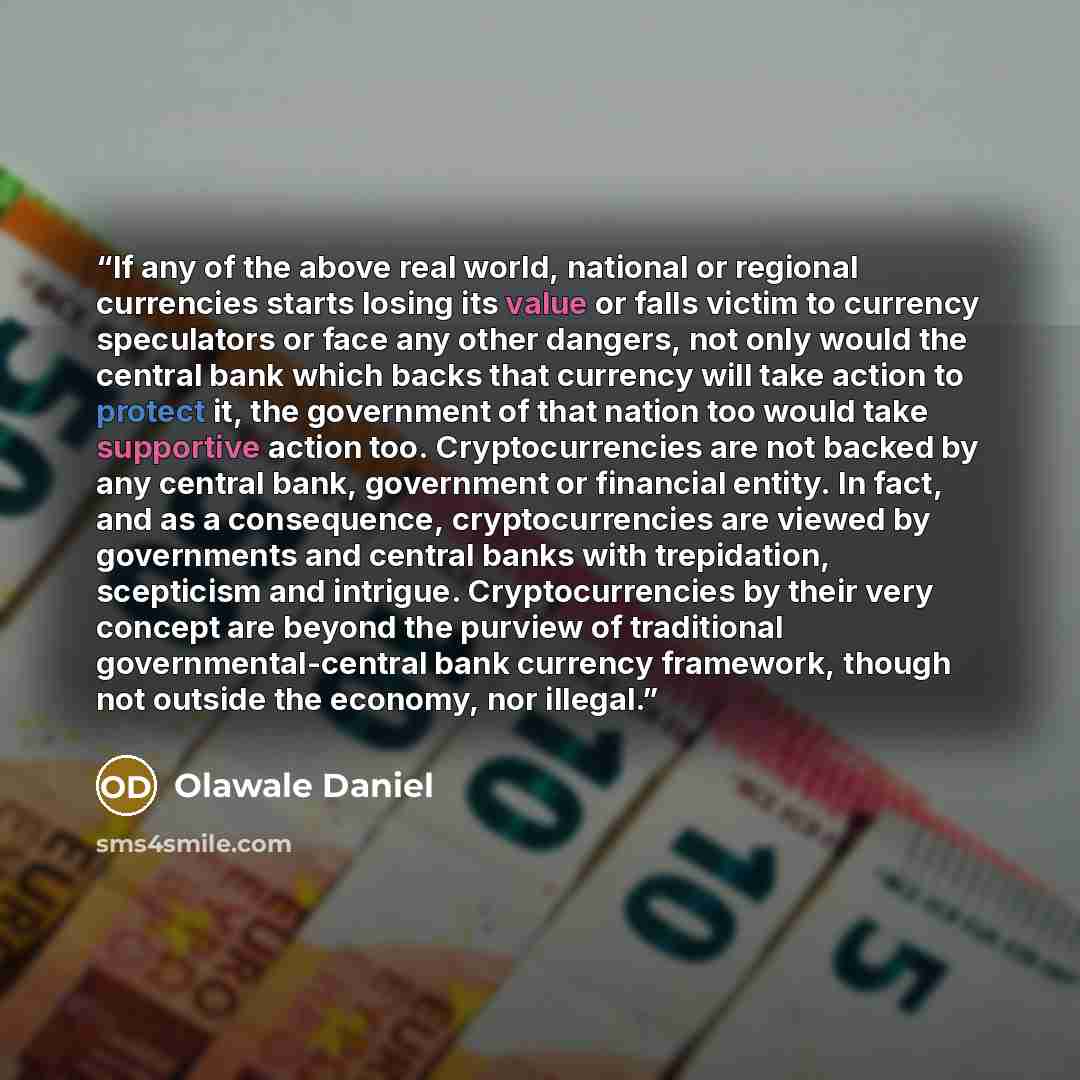 “If any of the above real world, national or regional currencies starts losing its value or falls victim to currency speculators or face any other dangers, not only would the central bank which backs that currency will take action to protect it, the government of that nation too would take…” quote by Olawale Daniel