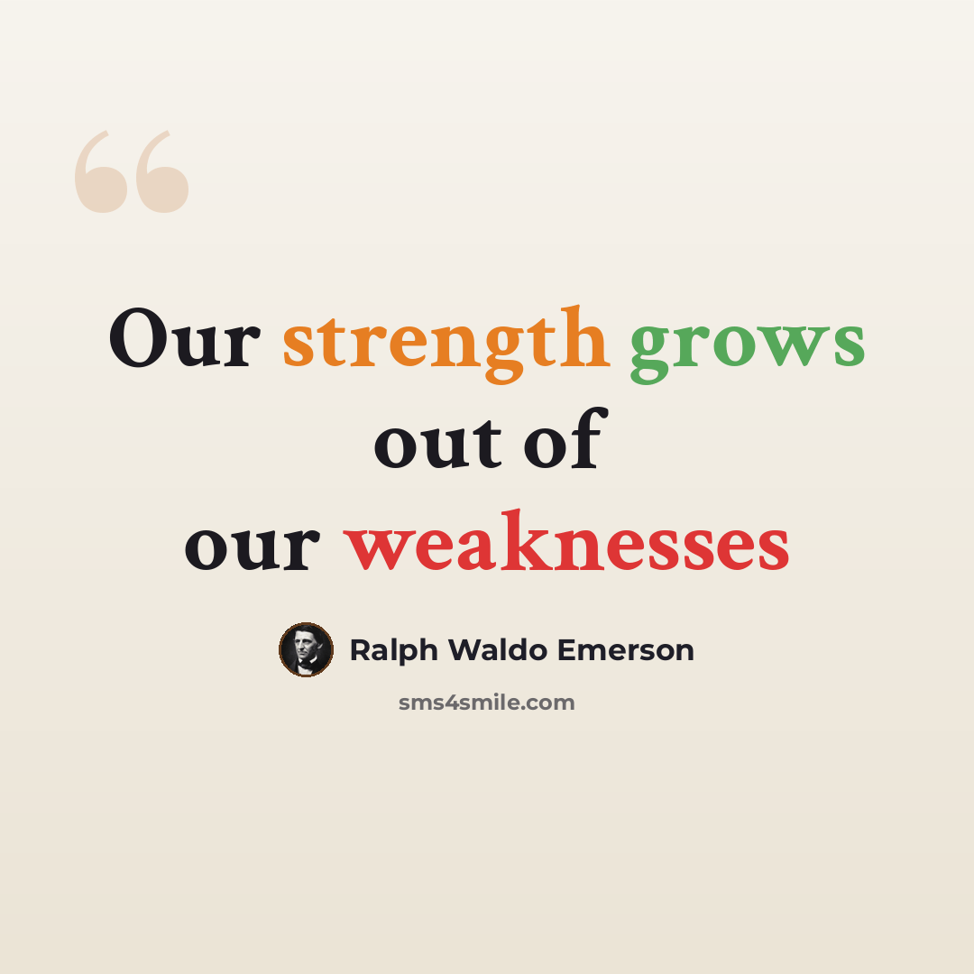 “Our strength grows out of our weaknesses” quote by Ralph Waldo Emerson