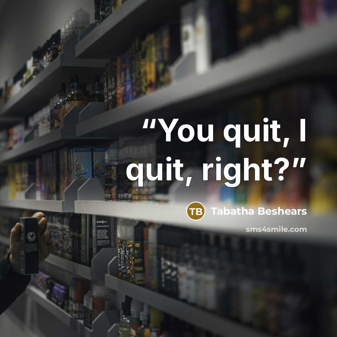 “You quit, I quit, right?” quote by Tabatha Beshears