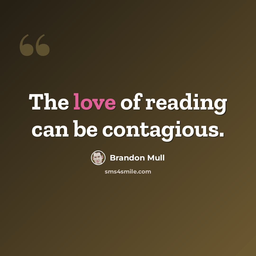 “The love of reading can be contagious.” quote by Brandon Mull