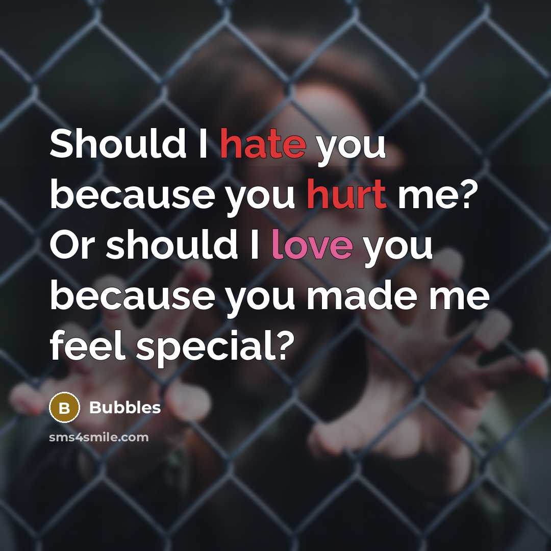 “Should I hate you because you hurt me? Or should I love you because you made me feel special?” quote by Bubbles