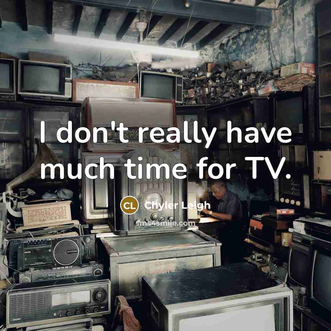 “I don't really have much time for TV.” quote by Chyler Leigh