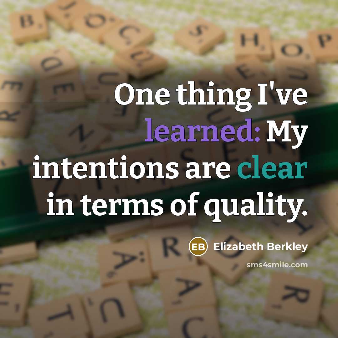 “One thing I've learned: My intentions are clear in terms of quality.” quote by Elizabeth Berkley