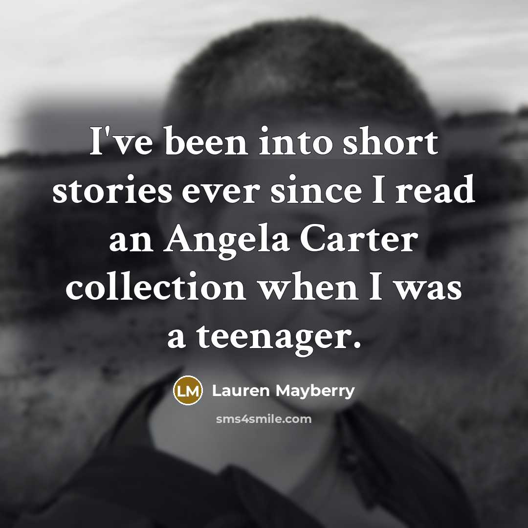 “I've been into short stories ever since I read an Angela Carter collection when I was a teenager.” quote by Lauren Mayberry