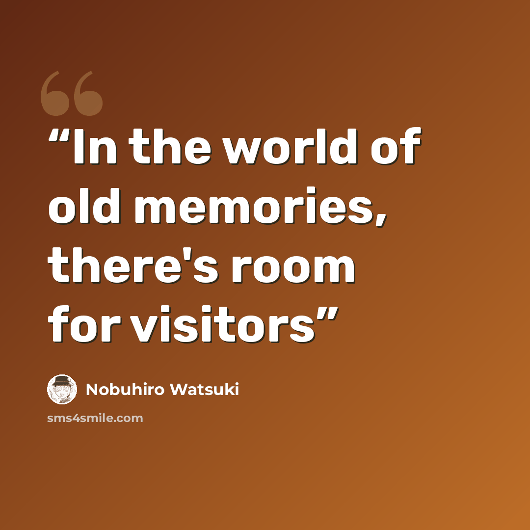 “In the world of old memories, there's room for visitors” quote by Nobuhiro Watsuki