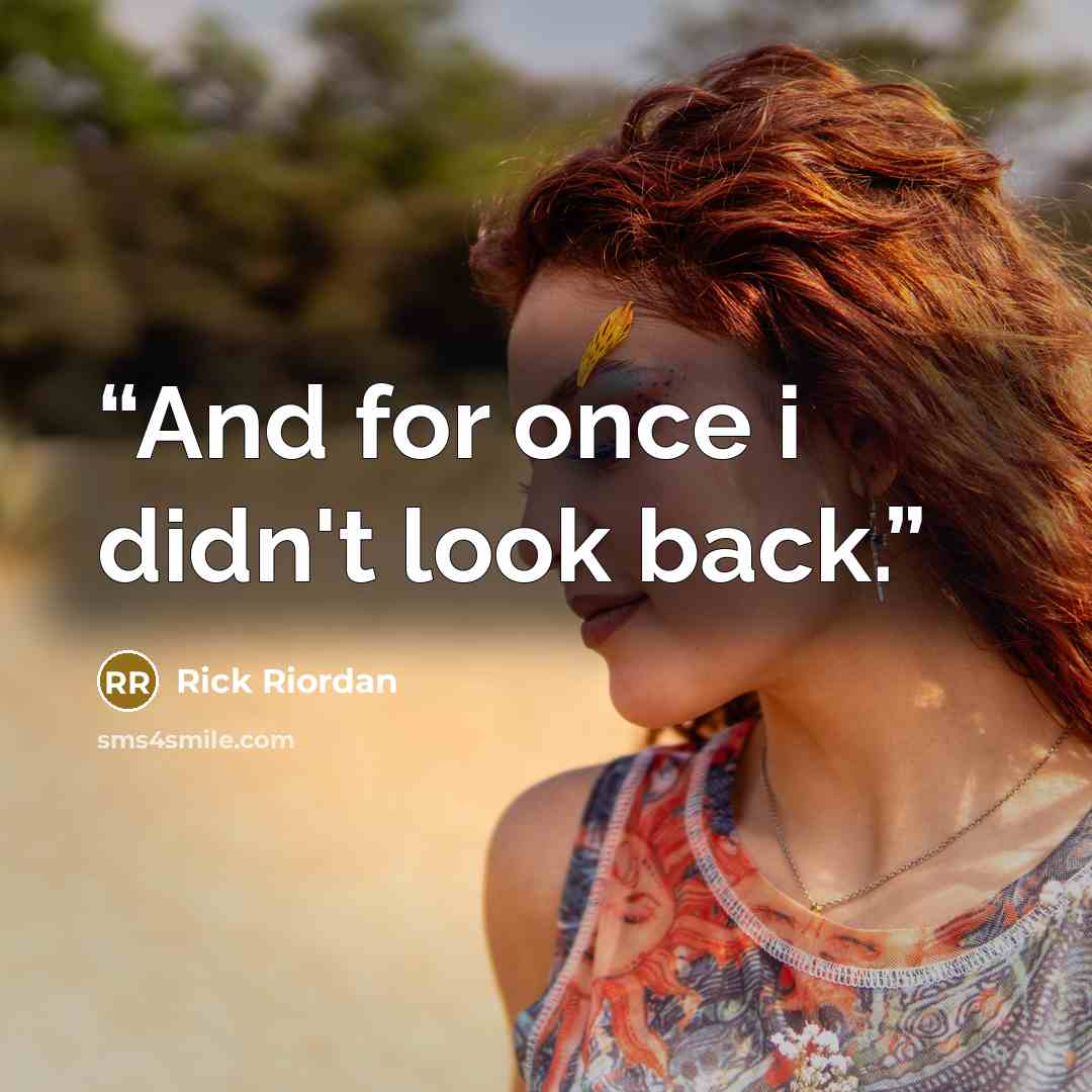 “And for once i didn't look back.” quote by Rick Riordan