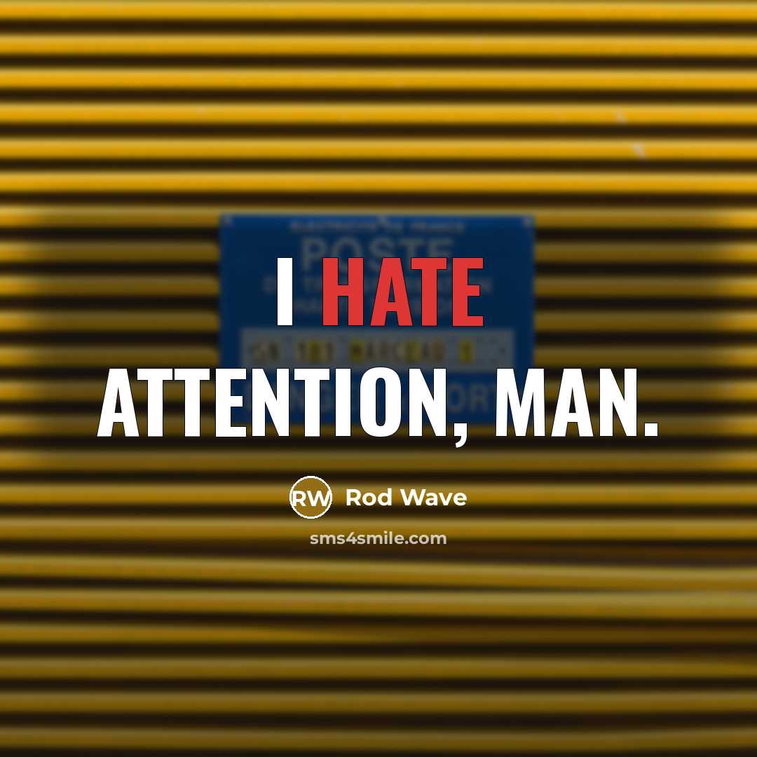 “I hate attention, man.” quote by Rod Wave