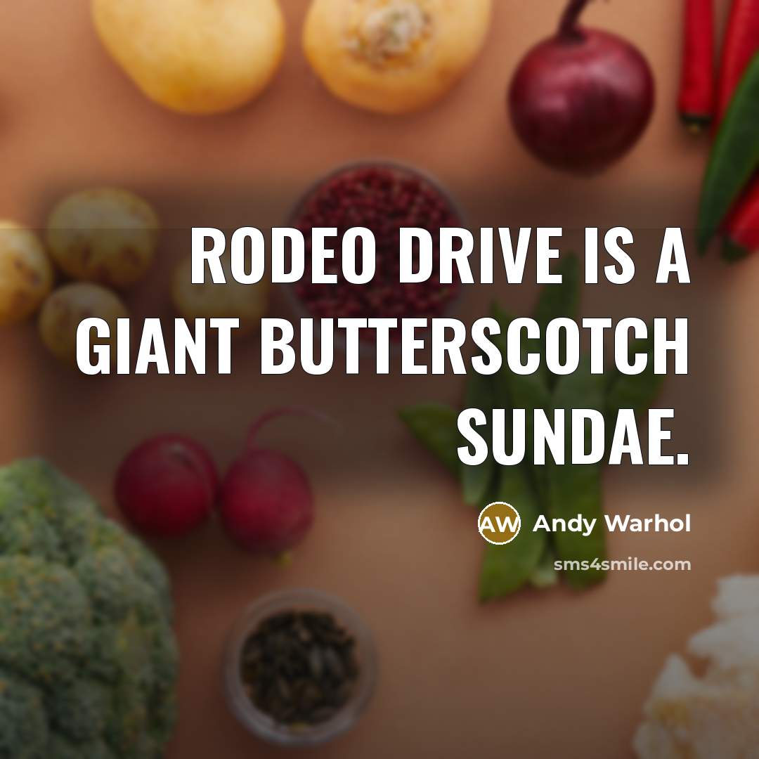 “Rodeo Drive is a giant butterscotch sundae.” quote by Andy Warhol
