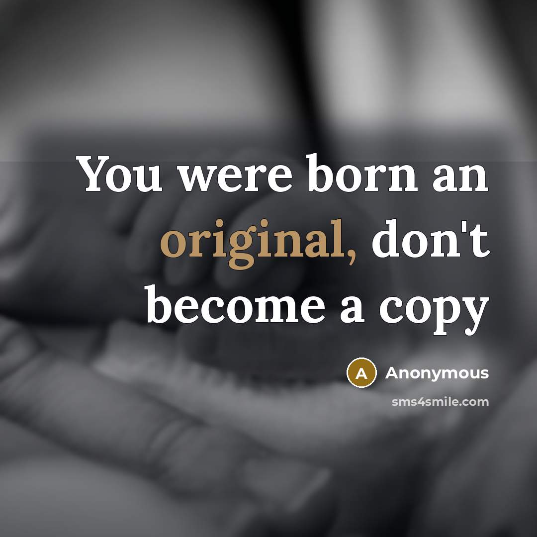 “You were born an original, don't become a copy” quote by Anonymous