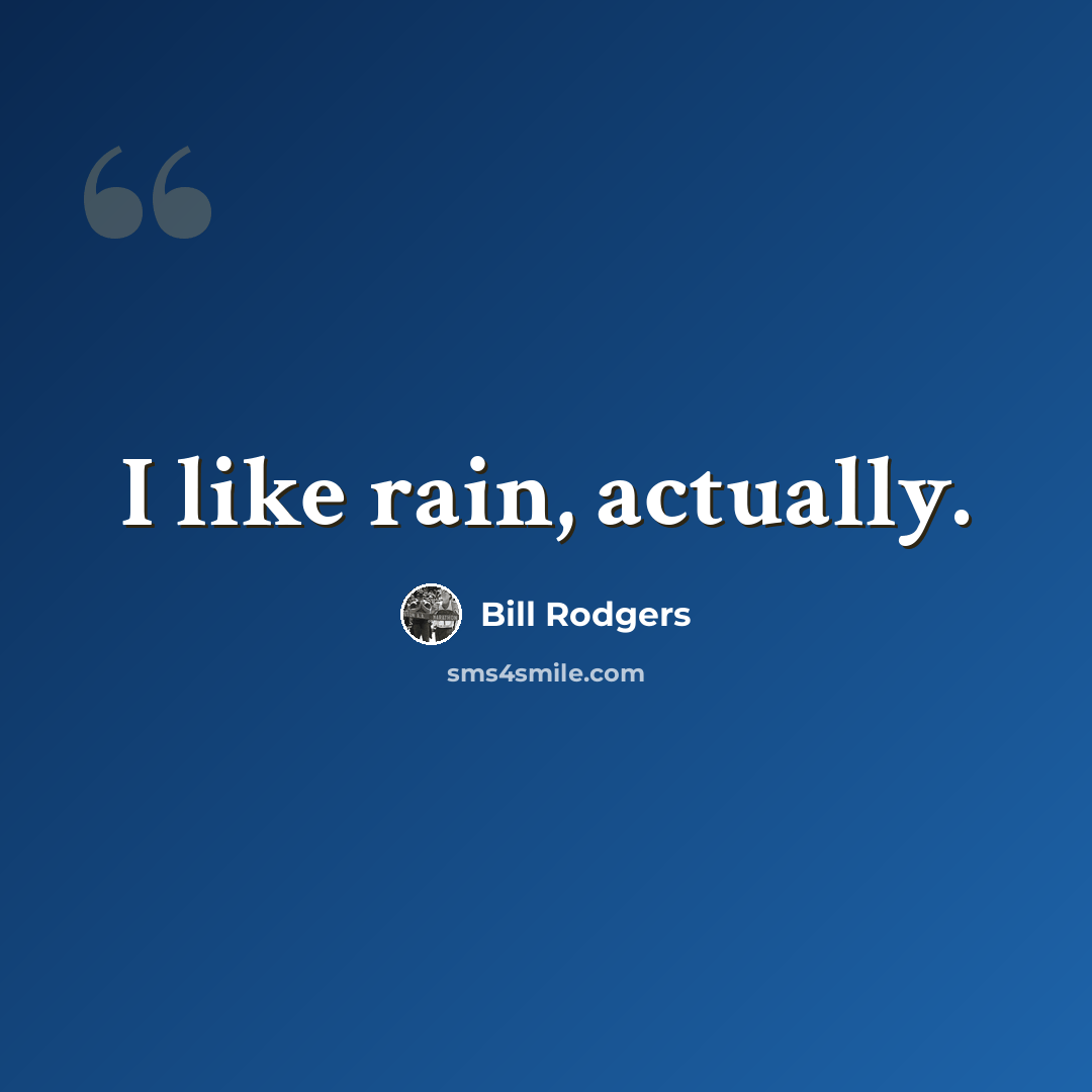 “I like rain, actually.” quote by Bill Rodgers