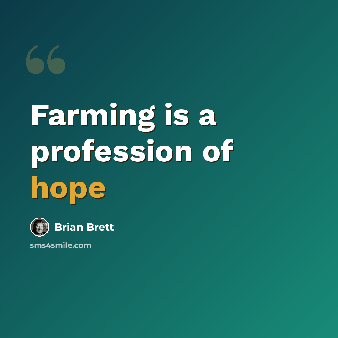 “Farming is a profession of hope” quote by Brian Brett