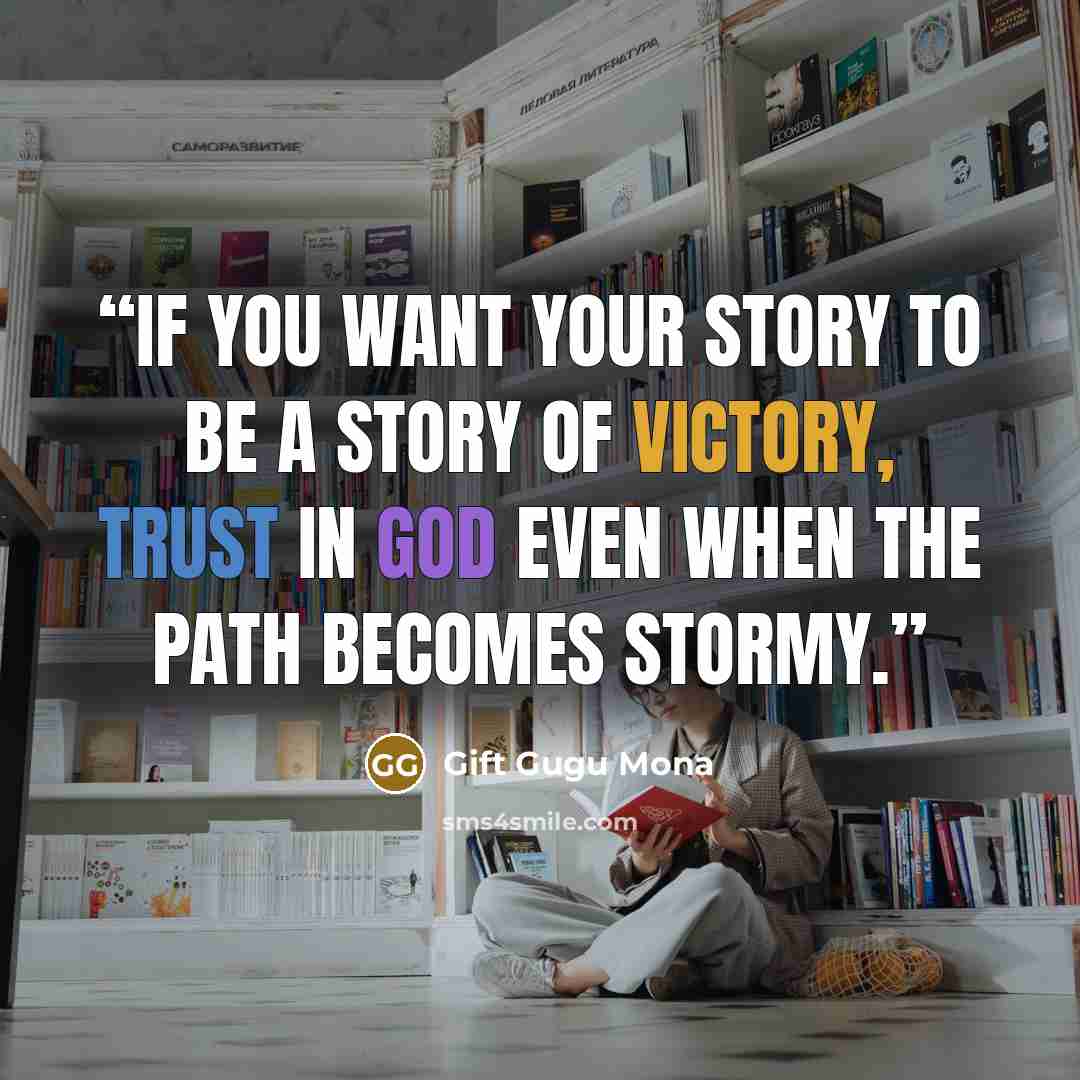 “If you want your story to be a story of victory, trust in God even when the path becomes stormy.” quote by Gift Gugu Mona