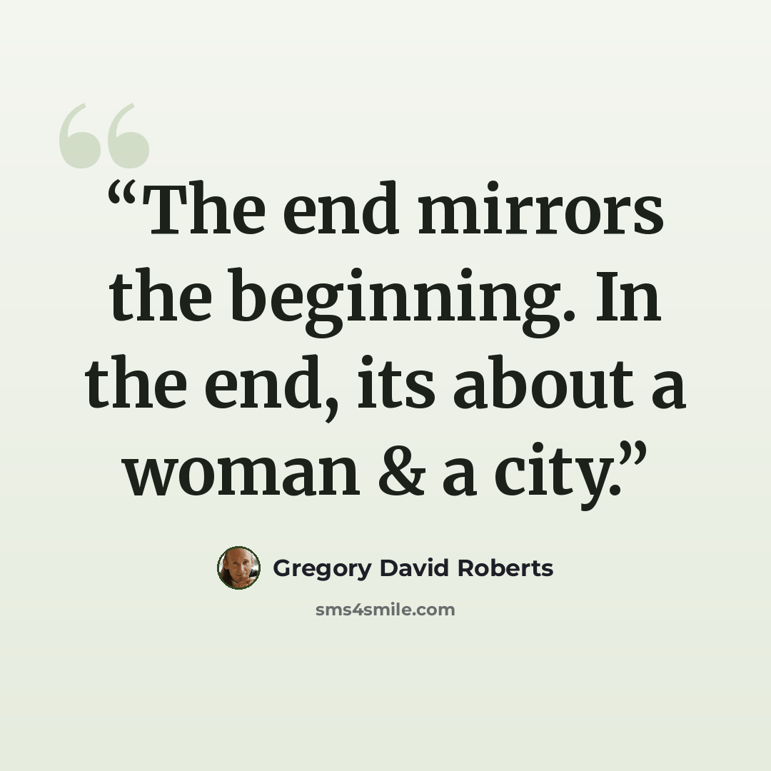 “The end mirrors the beginning. In the end, its about a woman & a city.” quote by Gregory David Roberts