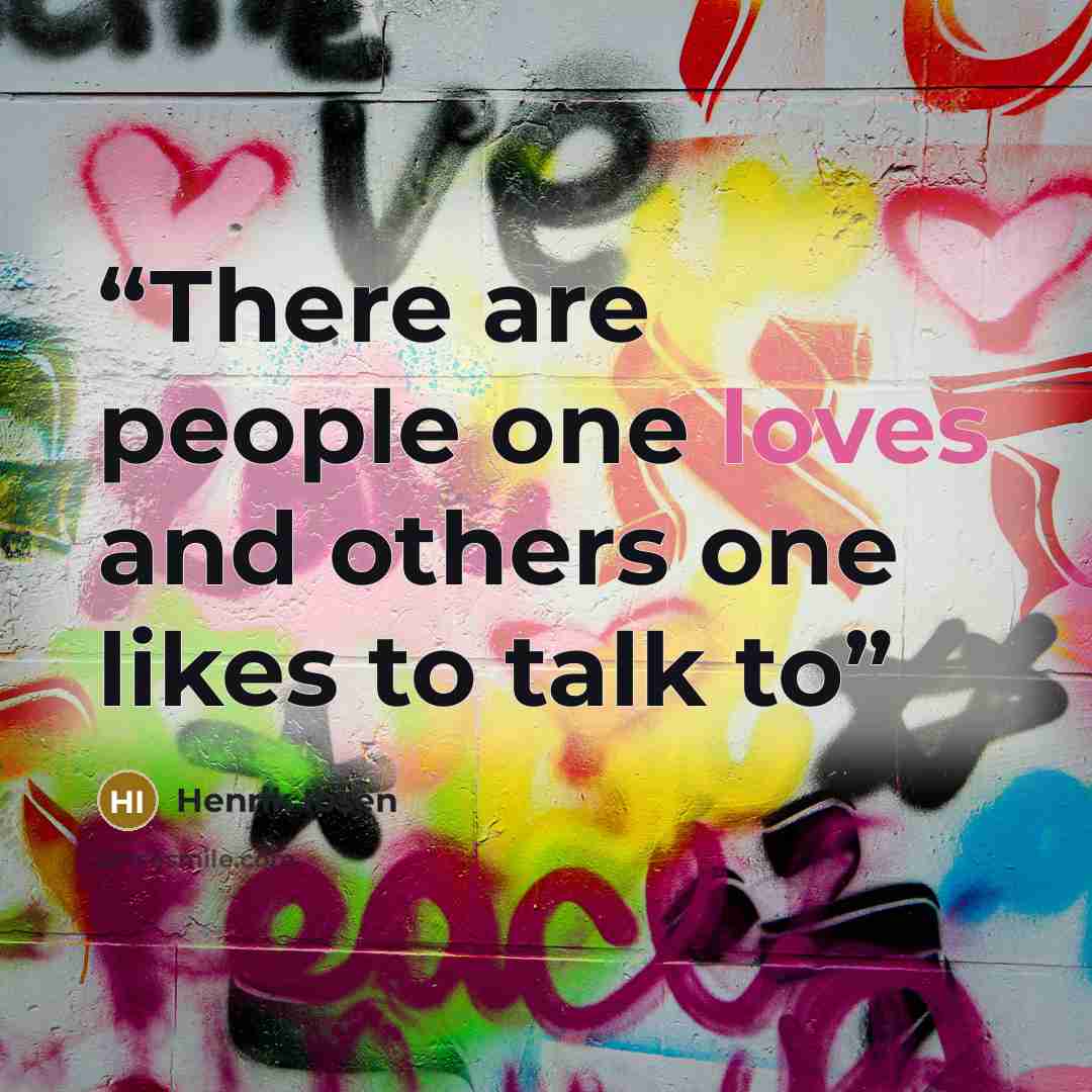 “There are people one loves and others one likes to talk to” quote by Henrik Ibsen