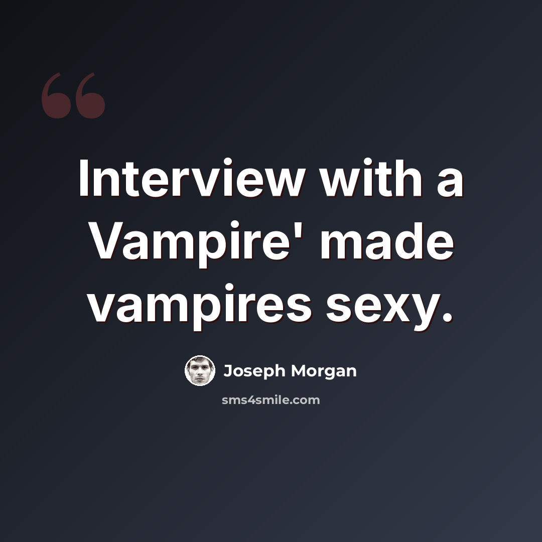 “Interview with a Vampire' made vampires sexy.” quote by Joseph Morgan