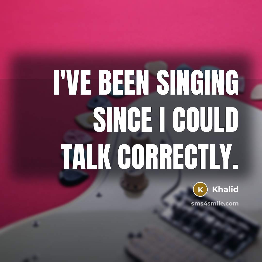 “I've been singing since I could talk correctly.” quote by Khalid