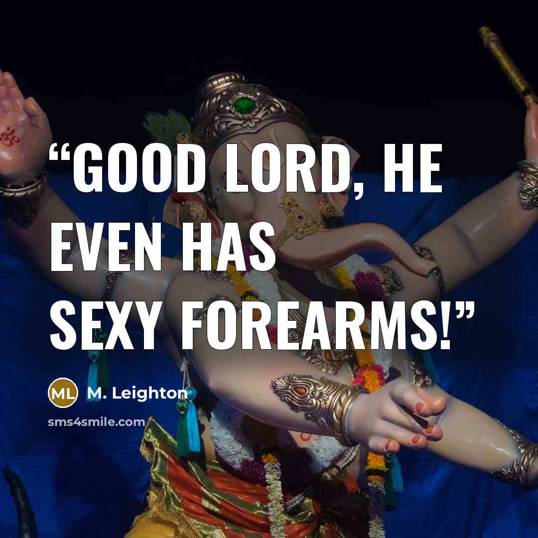 “Good Lord, he even has sexy forearms!” quote by M. Leighton