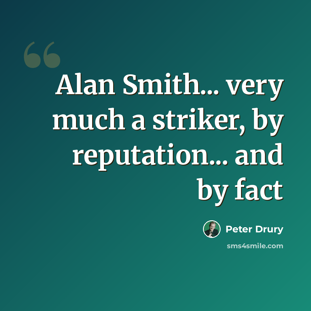 “Alan Smith... very much a striker, by reputation... and by fact” quote by Peter Drury