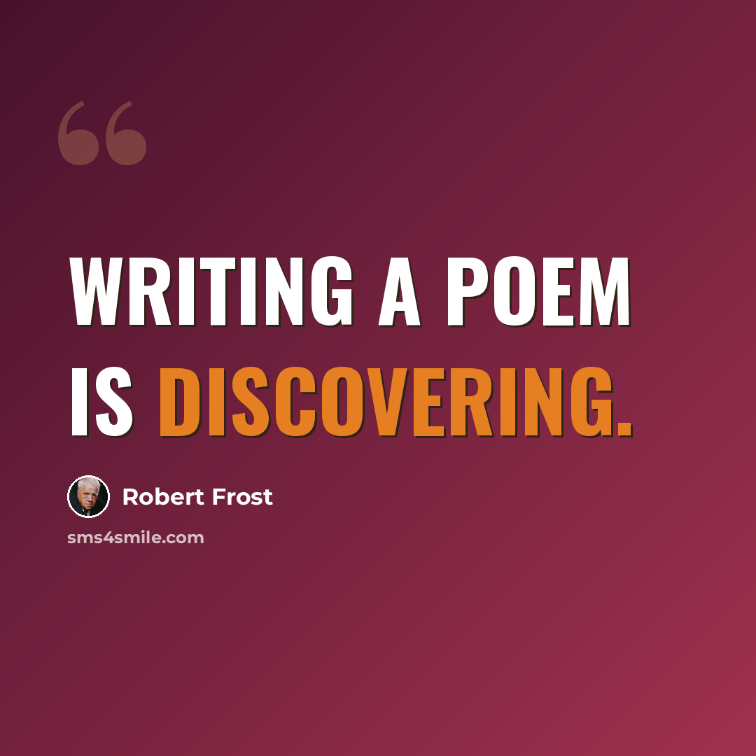 “Writing a poem is discovering.” quote by Robert Frost