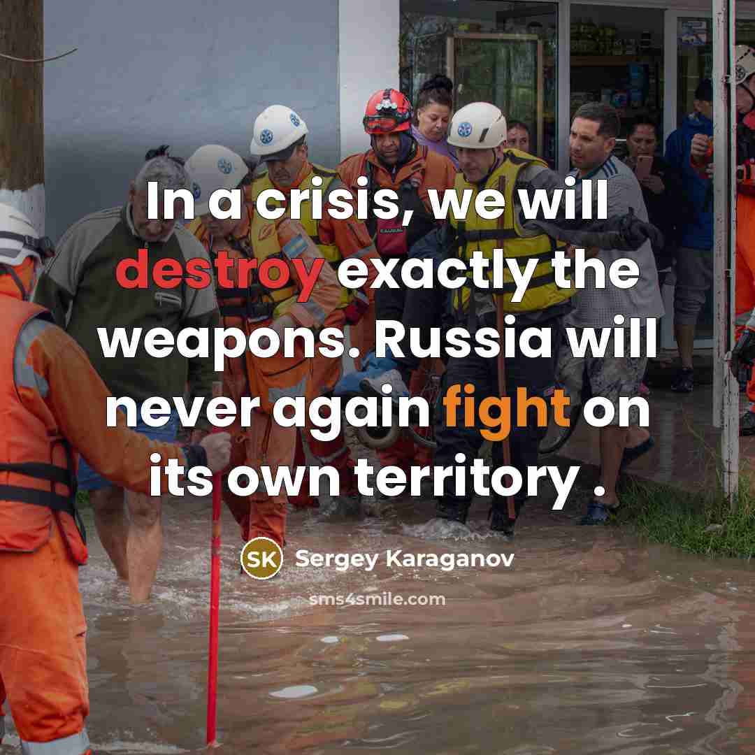 “In a crisis, we will destroy exactly the weapons. Russia will never again fight on its own territory .” quote by Sergey Karaganov