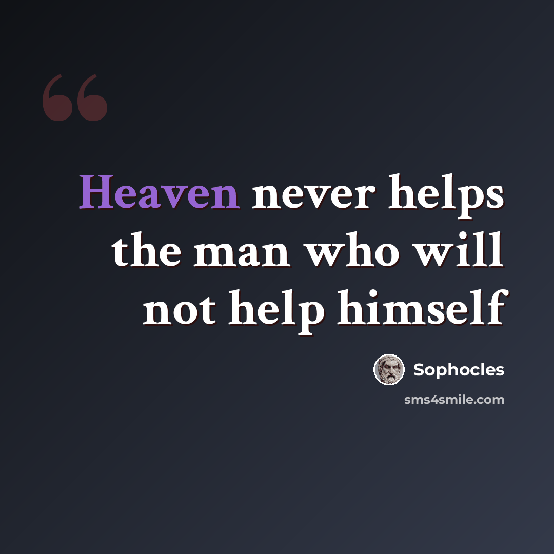 “Heaven never helps the man who will not help himself” quote by Sophocles