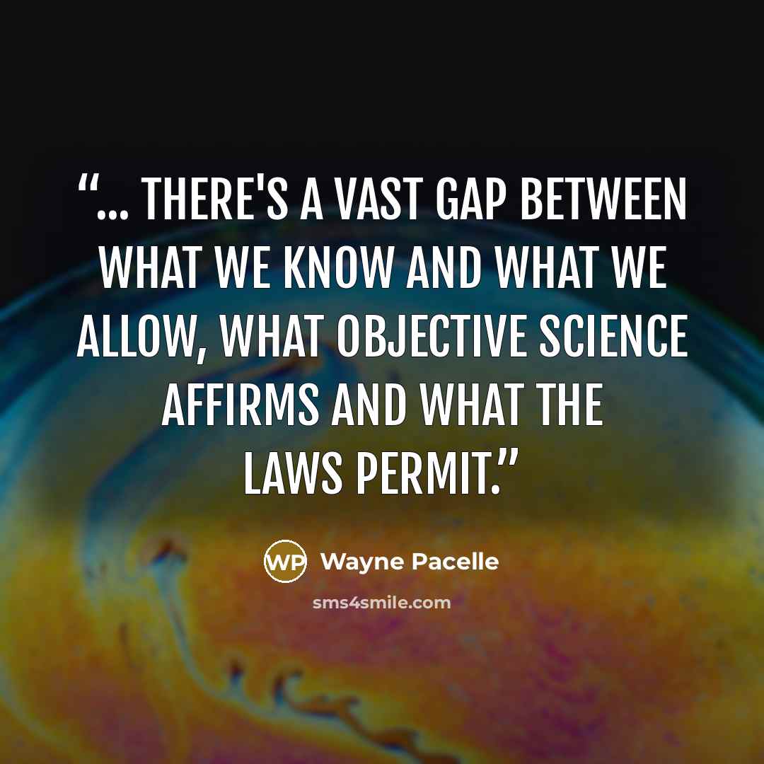 “... there's a vast gap between what we know and what we allow, what objective science affirms and what the laws permit.” quote by Wayne Pacelle