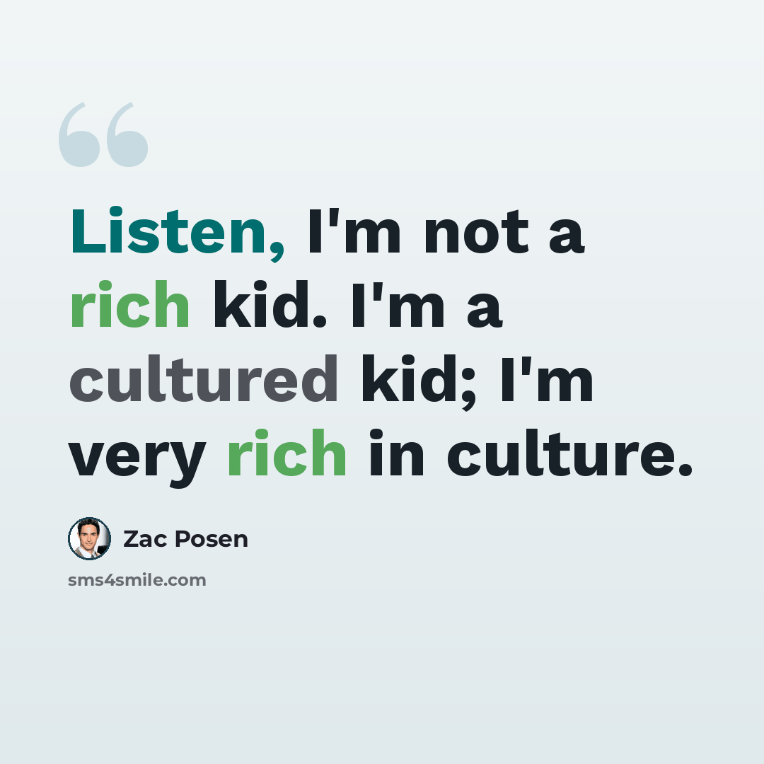 “Listen, I'm not a rich kid. I'm a cultured kid; I'm very rich in culture.” quote by Zac Posen