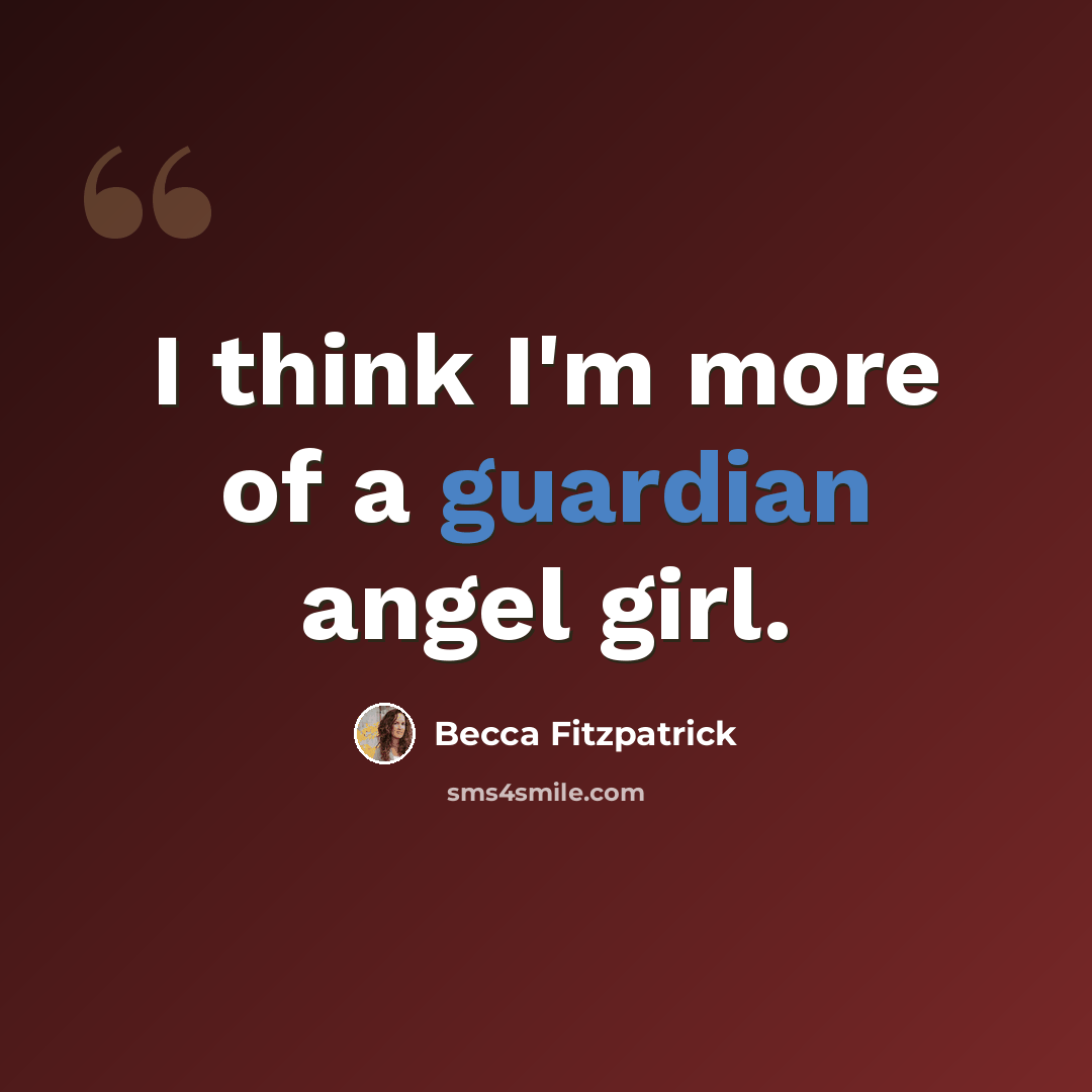 “I think I'm more of a guardian angel girl.” quote by Becca Fitzpatrick