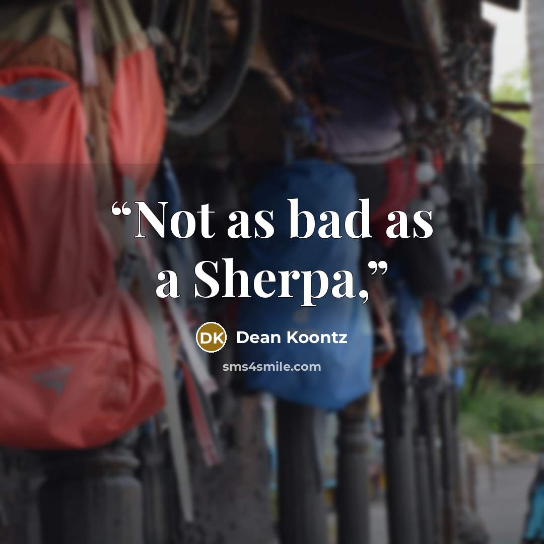 “Not as bad as a Sherpa,” quote by Dean Koontz