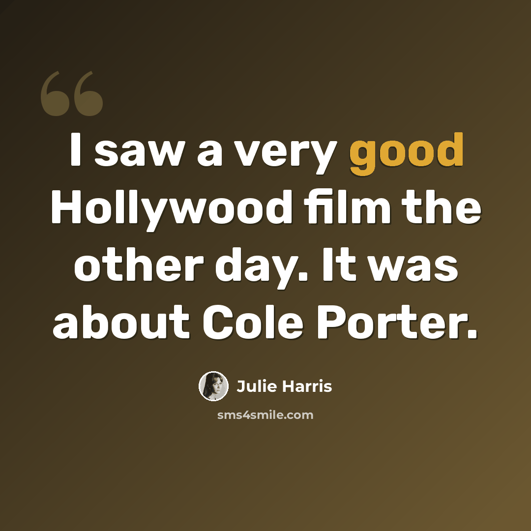 “I saw a very good Hollywood film the other day. It was about Cole Porter.” quote by Julie Harris