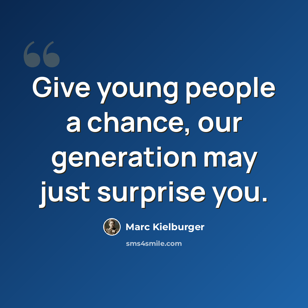 “Give young people a chance, our generation may just surprise you.” quote by Marc Kielburger