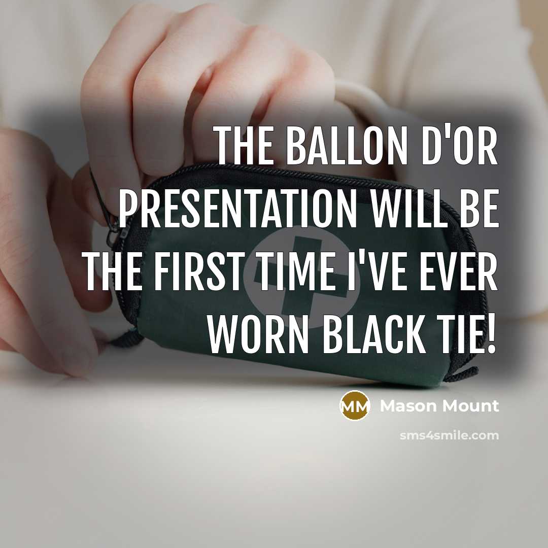 “The Ballon d'Or presentation will be the first time I've ever worn black tie!” quote by Mason Mount