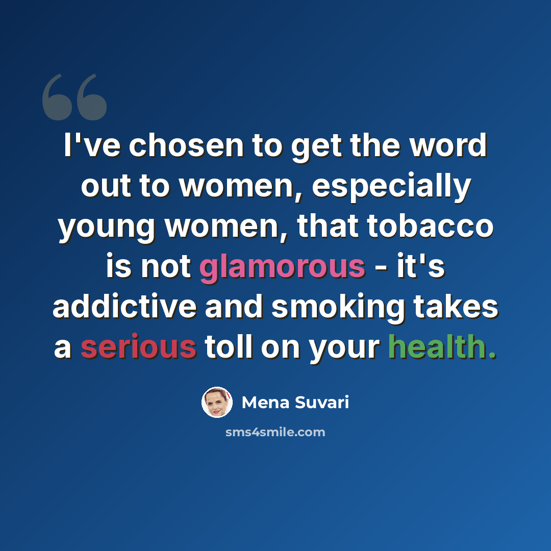“I've chosen to get the word out to women, especially young women, that tobacco is not glamorous - it's addictive and smoking takes a serious toll on your health.” quote by Mena Suvari