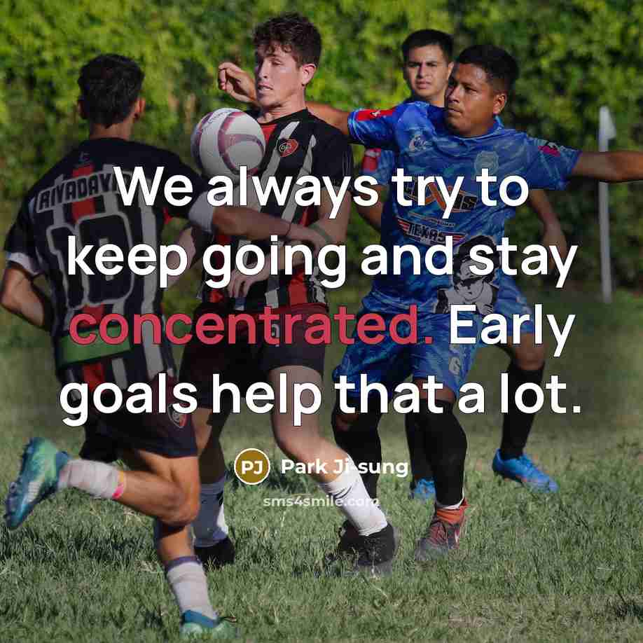 “We always try to keep going and stay concentrated. Early goals help that a lot.” quote by Park Ji-sung