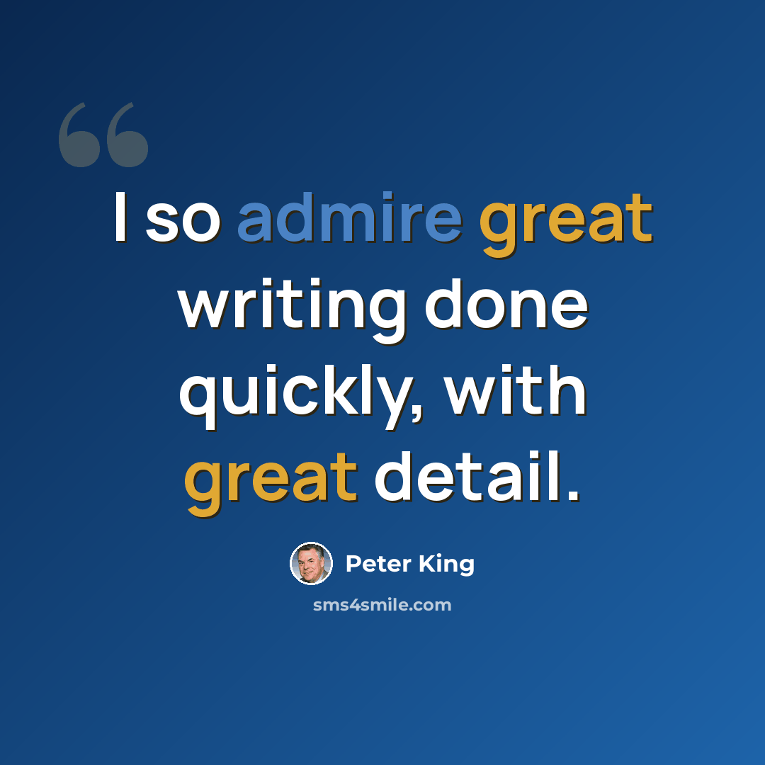 “I so admire great writing done quickly, with great detail.” quote by Peter King