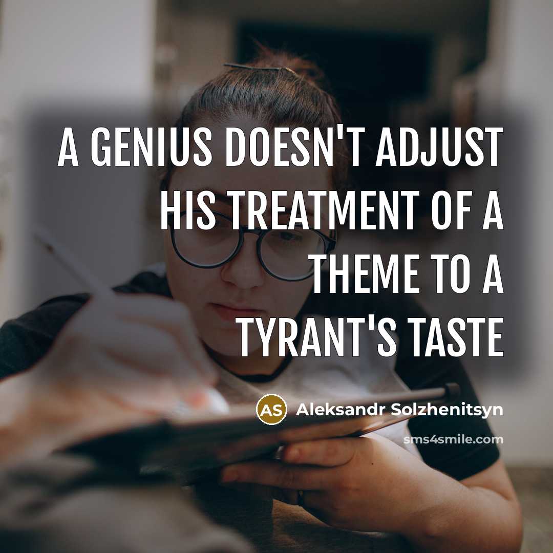 “A genius doesn't adjust his treatment of a theme to a tyrant's taste” quote by Aleksandr Solzhenitsyn