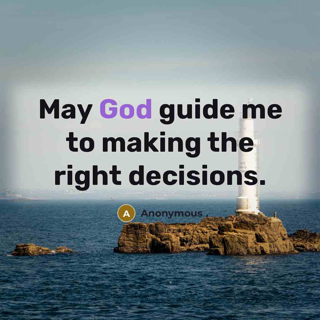 “May God guide me to making the right decisions.” quote by Anonymous