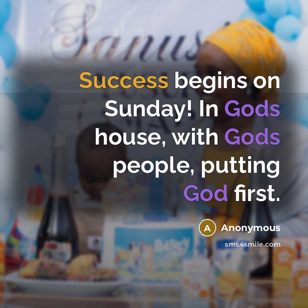 “Success begins on Sunday! In Gods house, with Gods people, putting God first.” quote by Anonymous