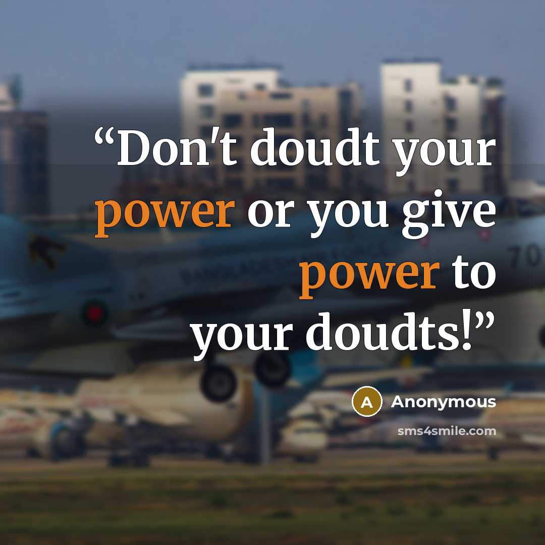 “Don't doudt your power or you give power to your doudts!” quote by Anonymous