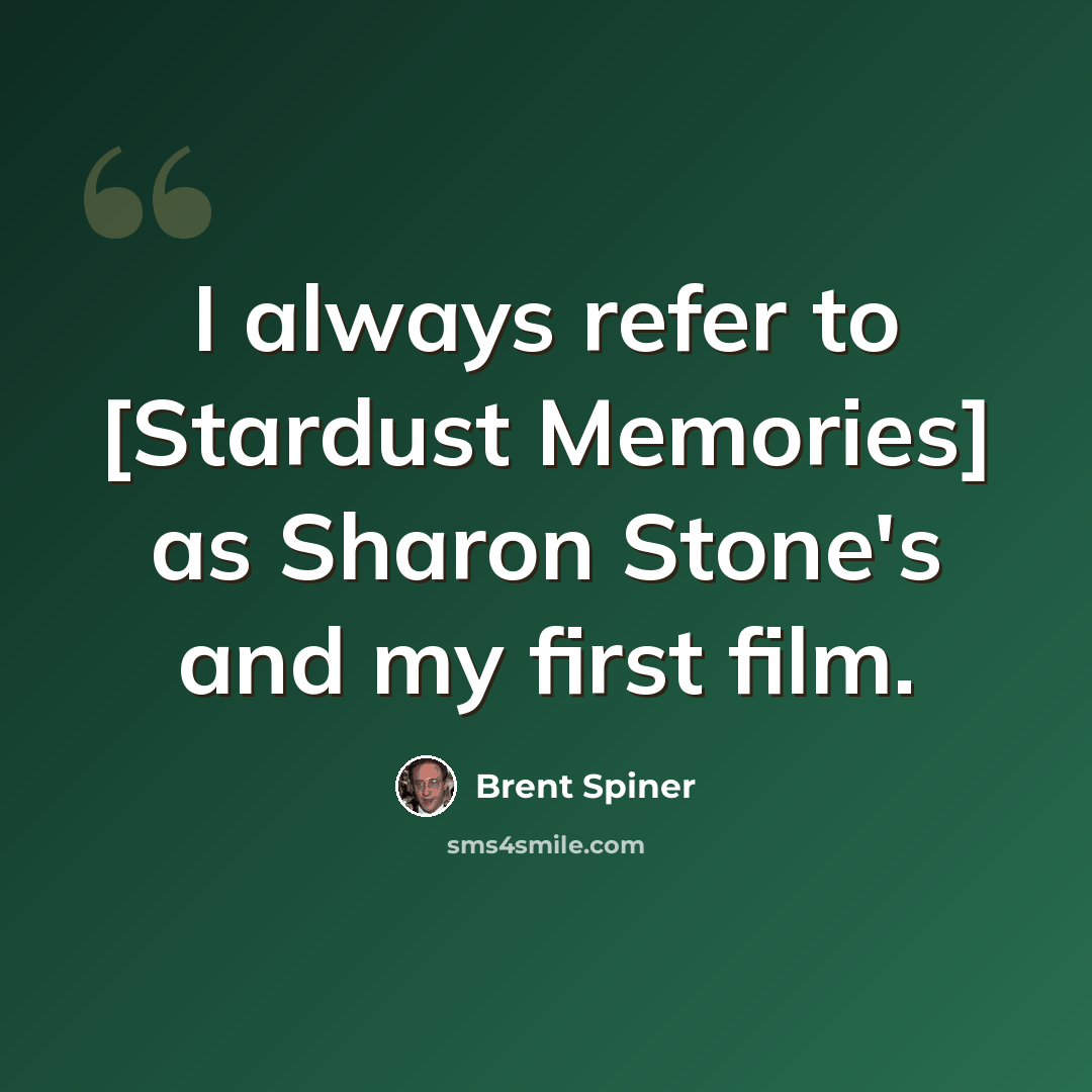 “I always refer to [Stardust Memories] as Sharon Stone's and my first film.” quote by Brent Spiner
