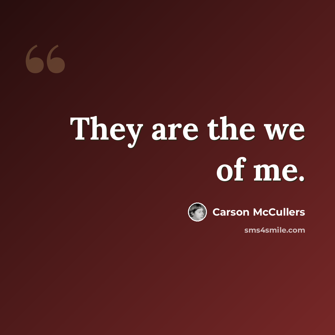 “They are the we of me.” quote by Carson McCullers