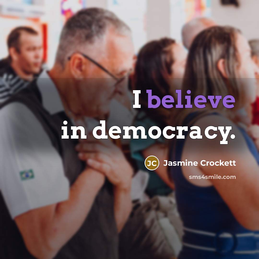 “I believe in democracy.” quote by Jasmine Crockett