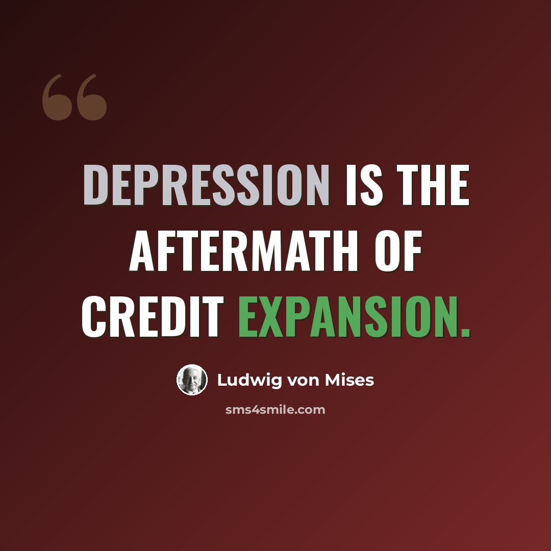 “Depression is the aftermath of credit expansion.” quote by Ludwig von Mises