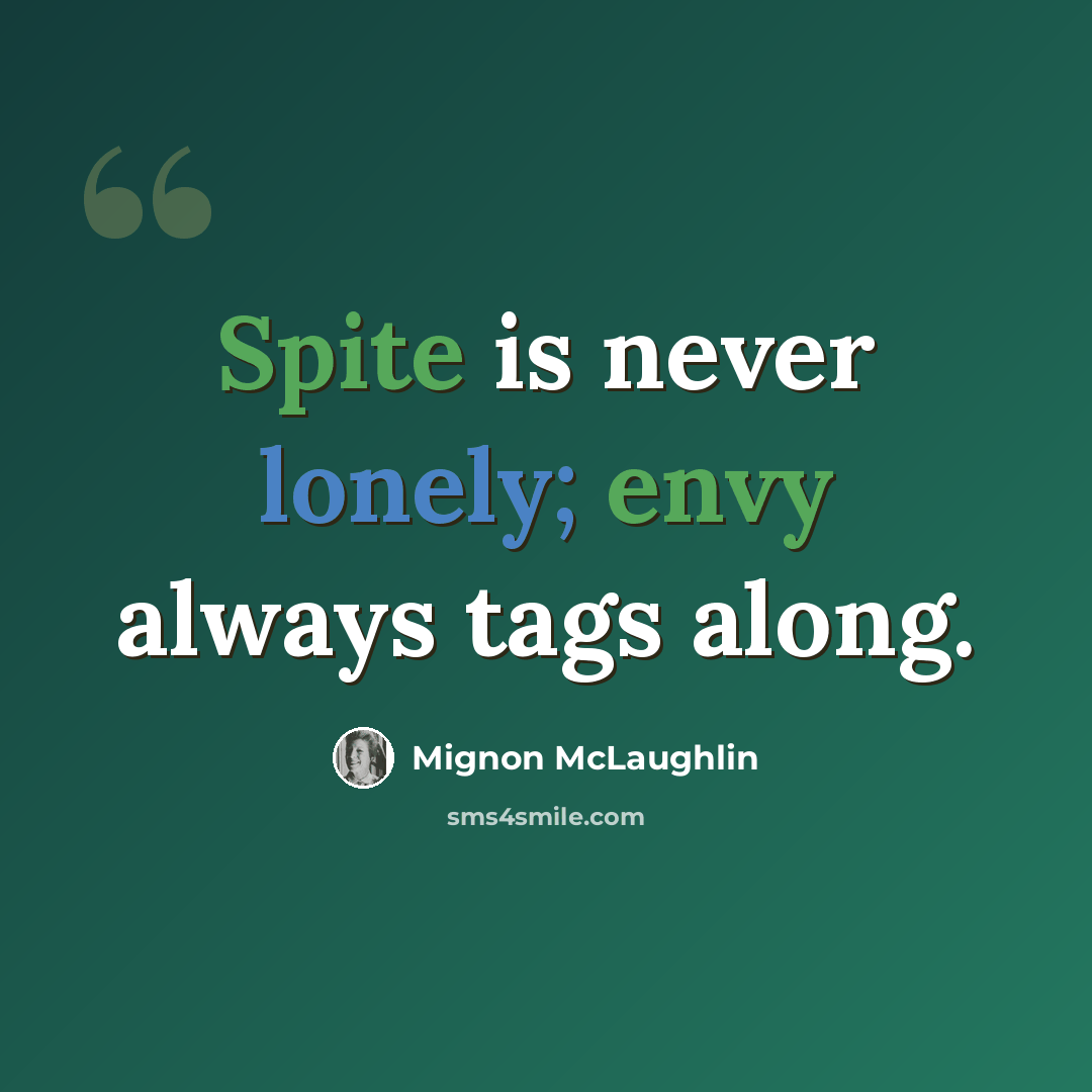 “Spite is never lonely; envy always tags along.” quote by Mignon McLaughlin