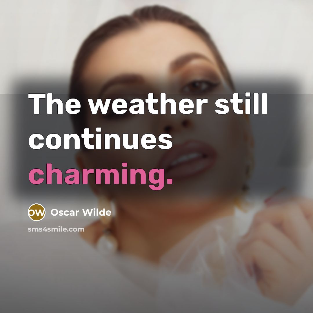 “The weather still continues charming.” quote by Oscar Wilde