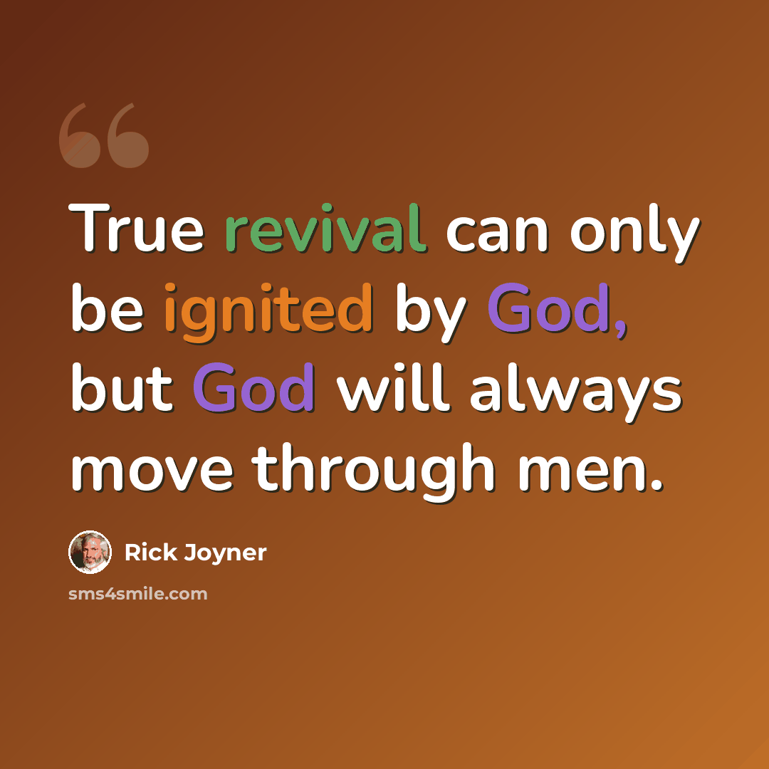“True revival can only be ignited by God, but God will always move through men.” quote by Rick Joyner