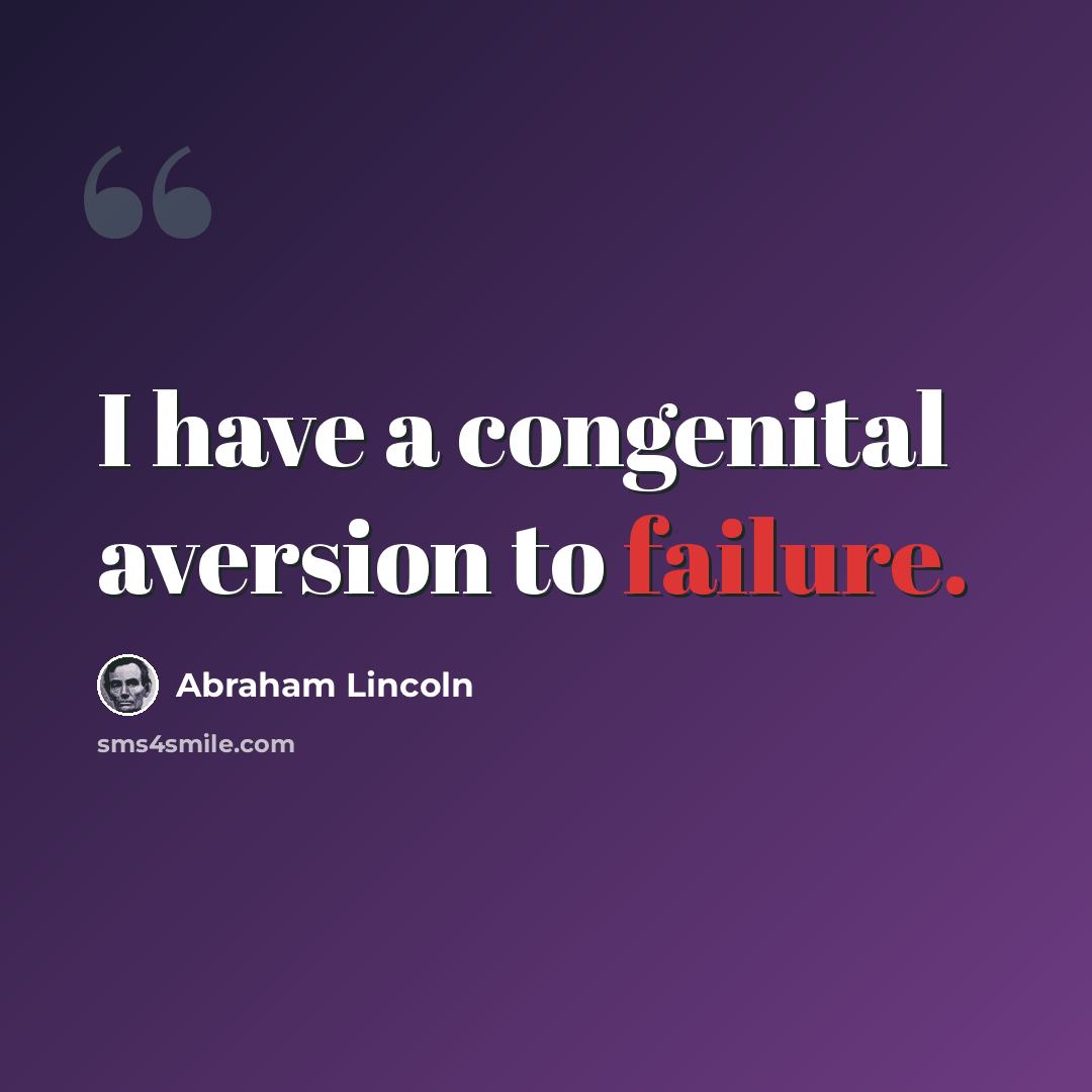 “I have a congenital aversion to failure.” quote by Abraham Lincoln