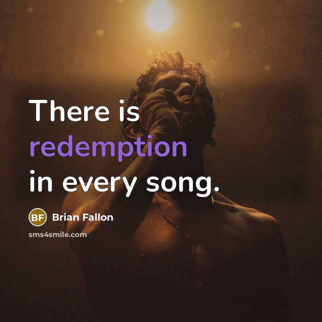 “There is redemption in every song.” quote by Brian Fallon