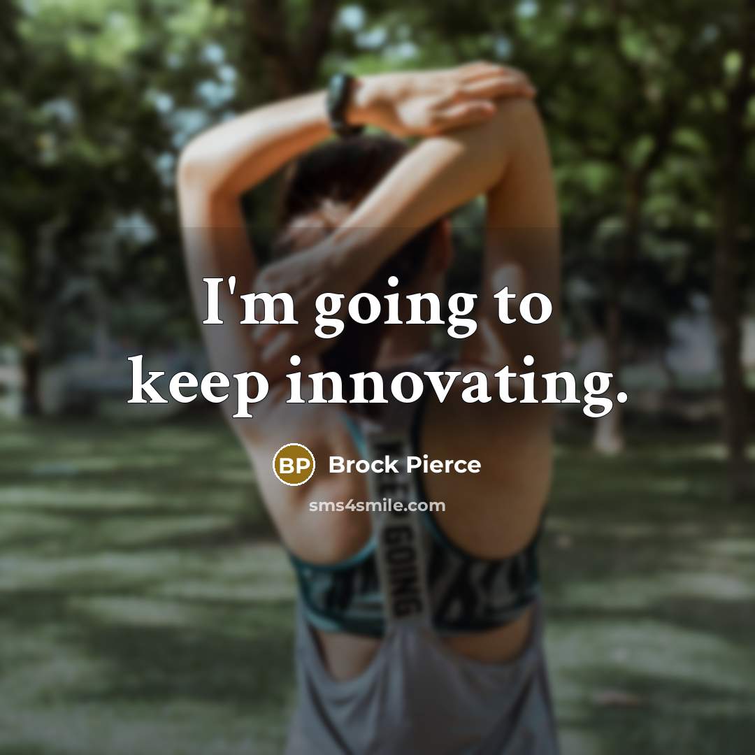 “I'm going to keep innovating.” quote by Brock Pierce